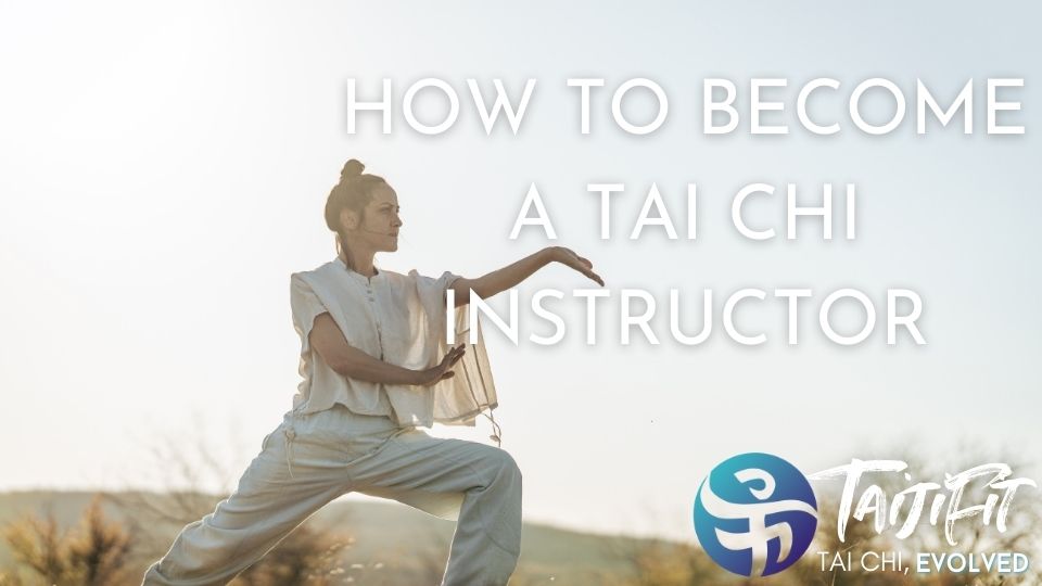 Become a Tai Chi Instructor: A Beginner’s Guide